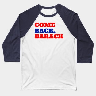 Come Back, Barack Baseball T-Shirt